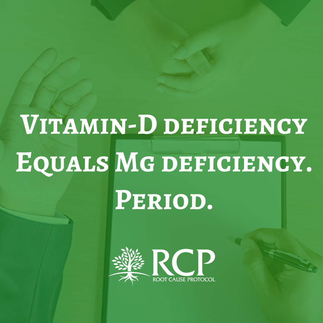 VitaminD deficiency = Mg deficiency. Period. The Root Cause Protocol