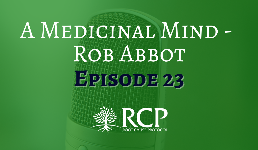 A Medicinal Mind – Rob Abbot | An Exploration into Human Mineral Metabolism and the Implications for Your Health (Episode 23) | November 2017