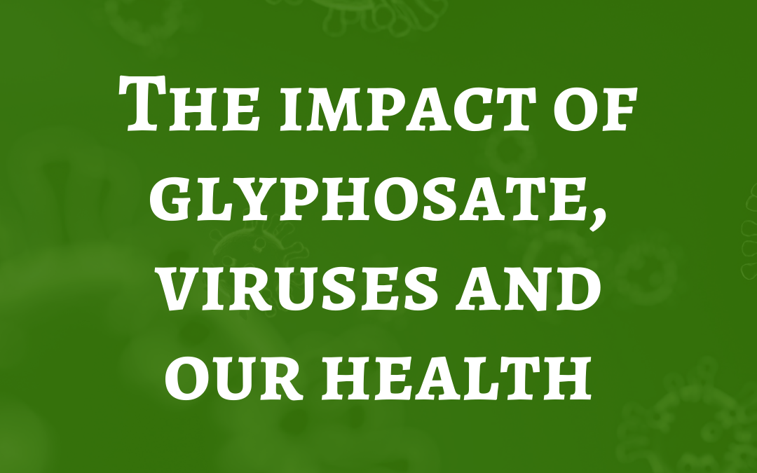 The impact of glyphosate, viruses and our health