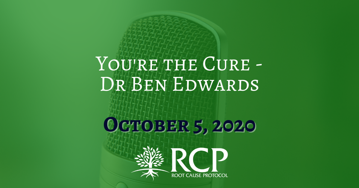 Dr Ben Edwards - You're The Cure | October 5, 2020 - The Root Cause ...
