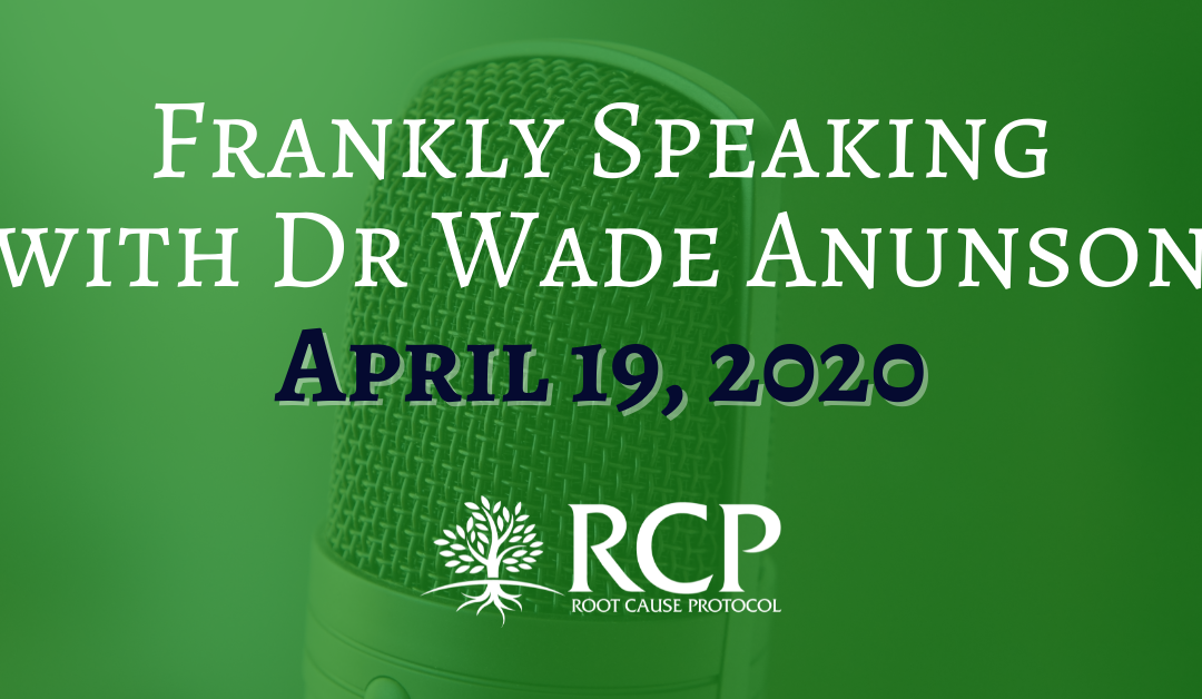 Frankly Speaking with Dr. Wade Anunson | Immuno-Competence | April 19, 2020