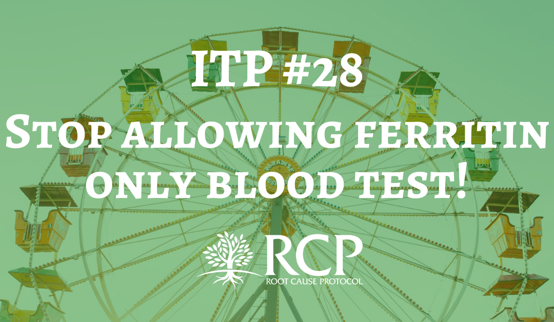 Iron Toxicity Post #28: Stop allowing ferritin only blood test!