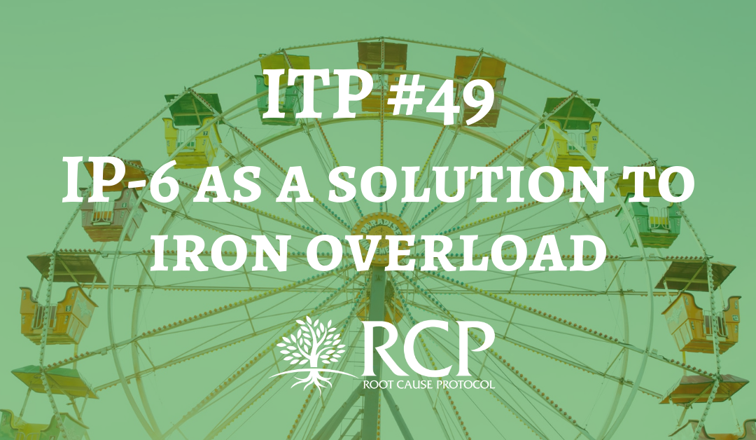 Iron Toxicity Post #49: IP-6 offers a compelling solution to iron overload