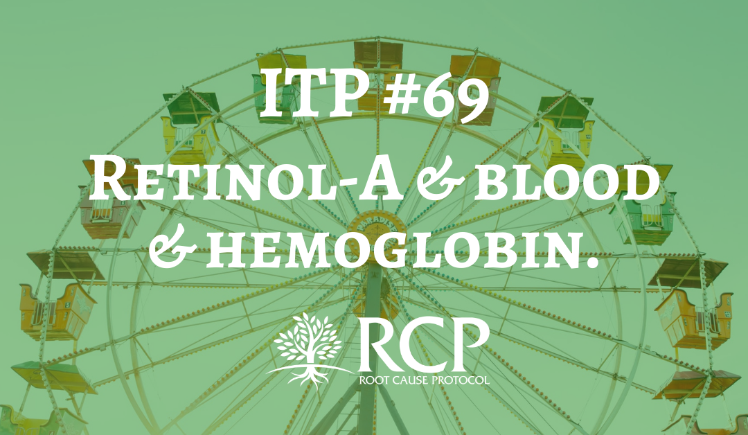 Toxicity Post #69: Retinol-A is an absolute requirement for building blood and especially hemoglobin.