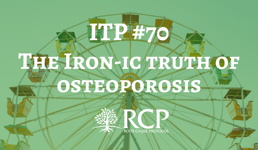 Iron Toxicity Post #70: The Iron-ic truth of osteoporosis