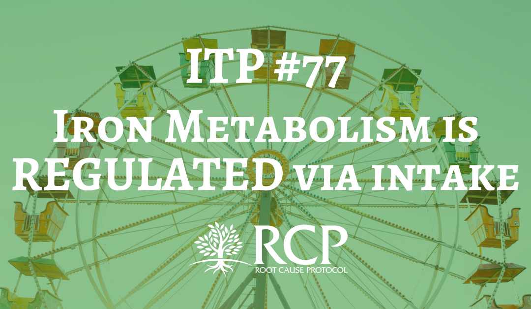 Iron Toxicity Post #77: Iron Metabolism is REGULATED via intake – NOT excretion!