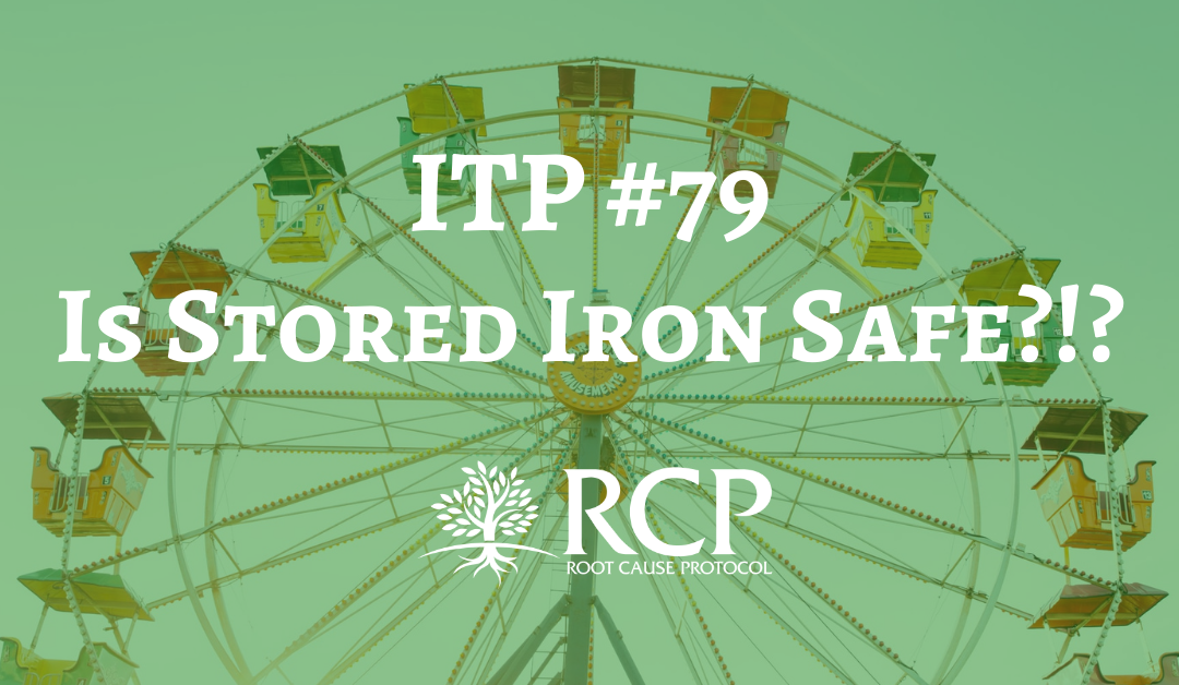 Iron Toxicity Post #79: Is Stored Iron Safe?!?