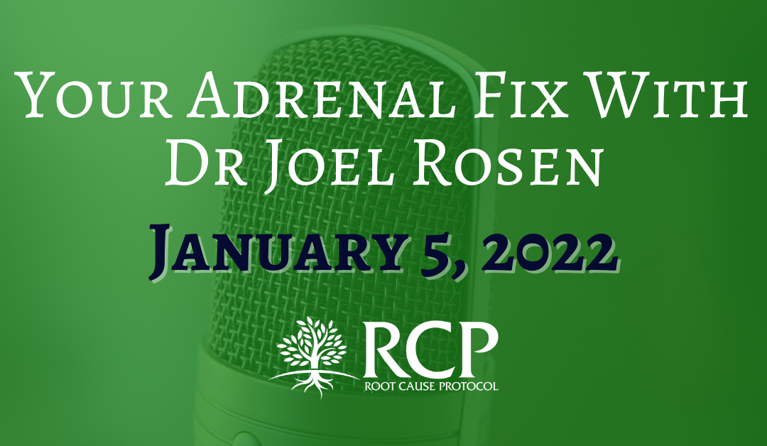 Your Adrenal Fix With Dr Joel Rosen | How to Get to The Main Cause of having no Energy Part 1 with Morley Robbins | January 5, 2022