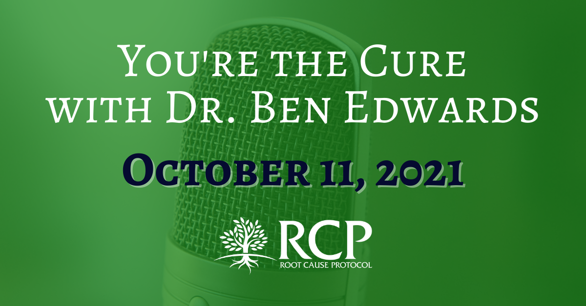 Dr Ben Edwards You're The Cure | October 11, 2021 - The Root Cause Protocol
