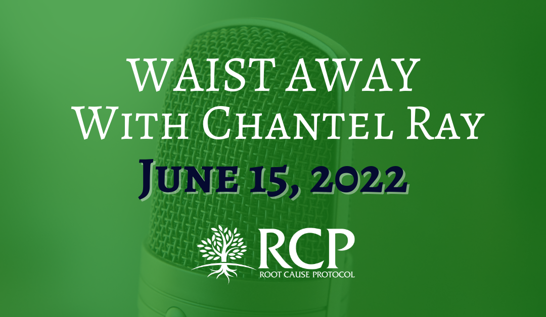 Waist Away with Chantel Ray |  Vitamin D Deficiency, Low Fat Diets, Retinol & Vitamin A, Full Blood Iron Panel Testing, Supplements, and more | June 15, 2022
