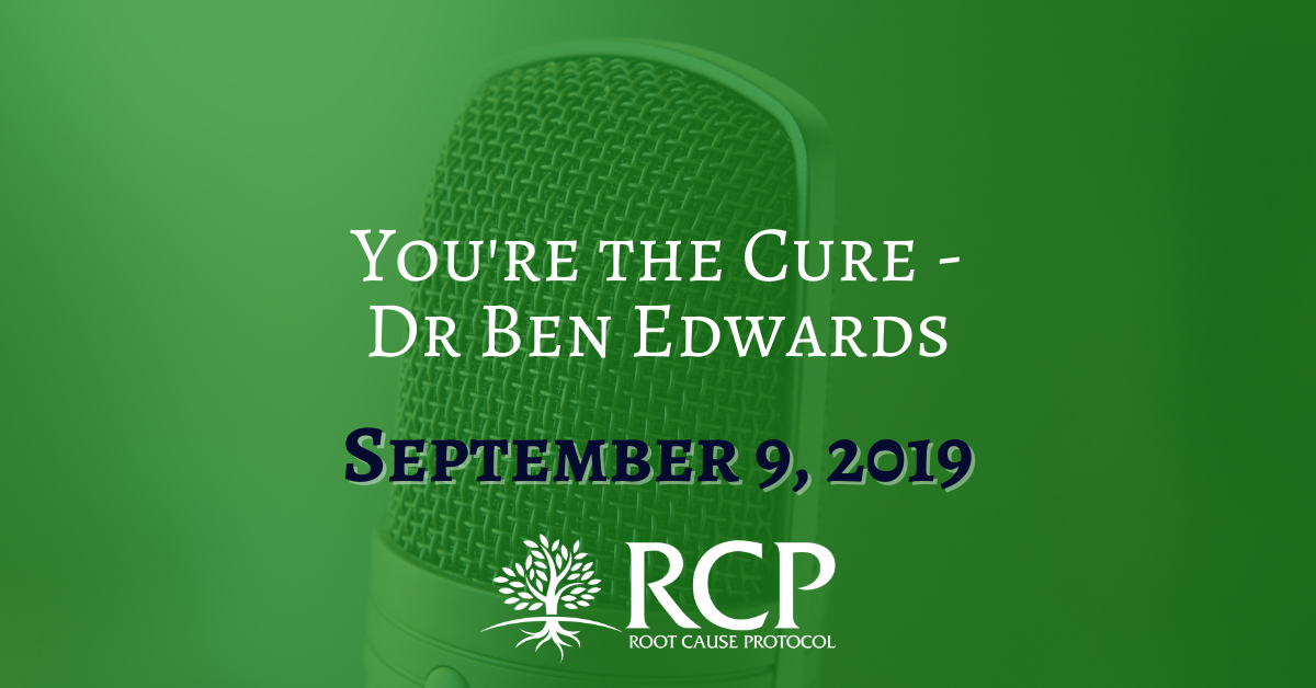 Dr. Ben Edwards; You're the Cure | September 9, 2019 - The Root Cause ...