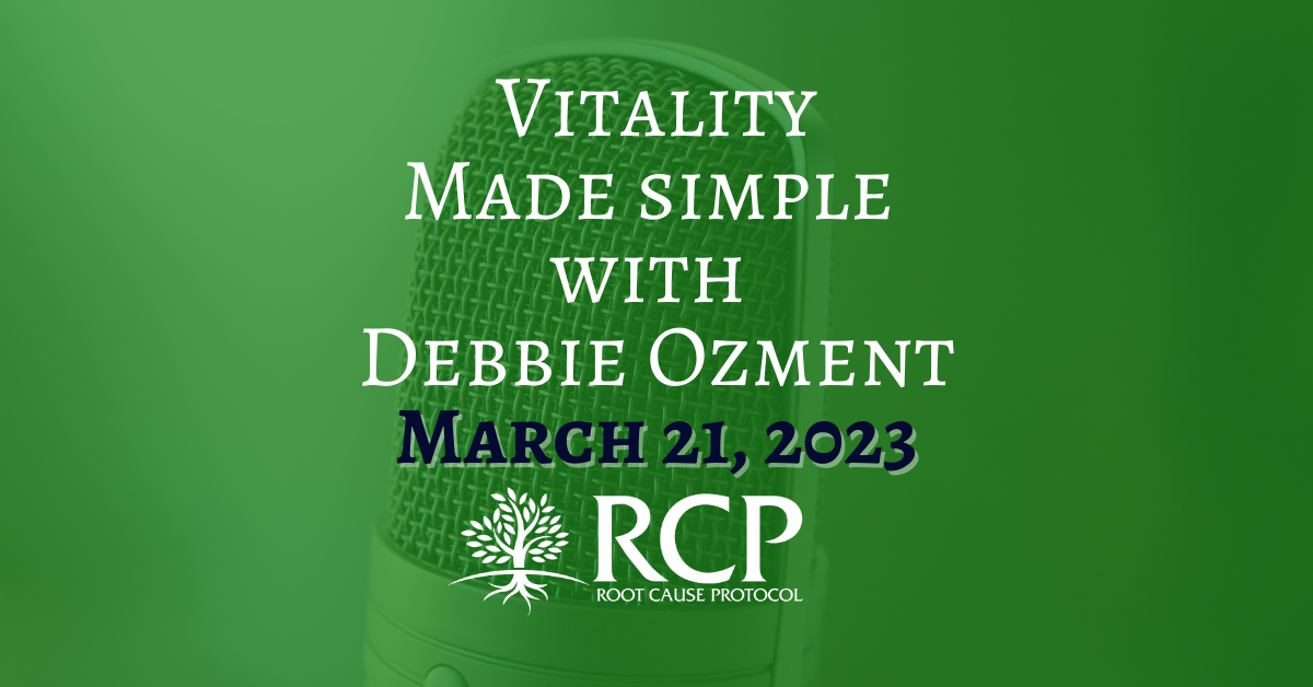 Vitality Made Simple With Debbie Ozment - DDS, MS | Root Cause Protocol ...