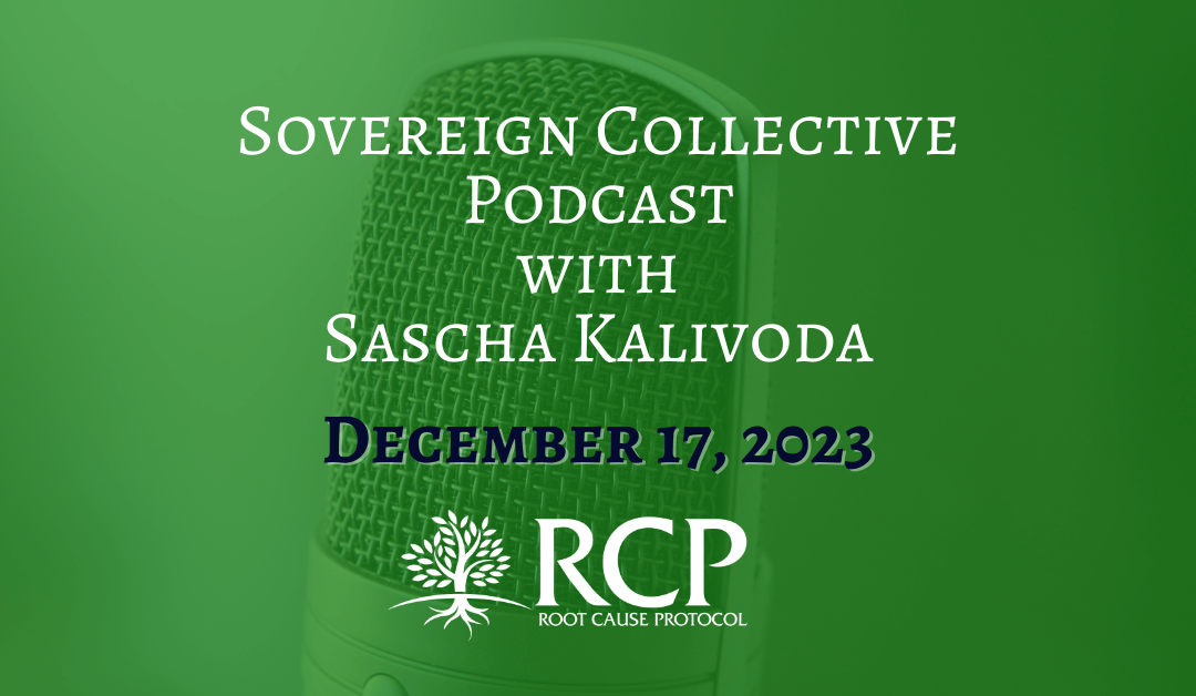 Sovereign Collective Podcast with Sascha Kalivoda | Ep. 063 – Copper Dosage, Copper and Thyroid Health, Lyme and More with Morley Robbins | December 17, 2023