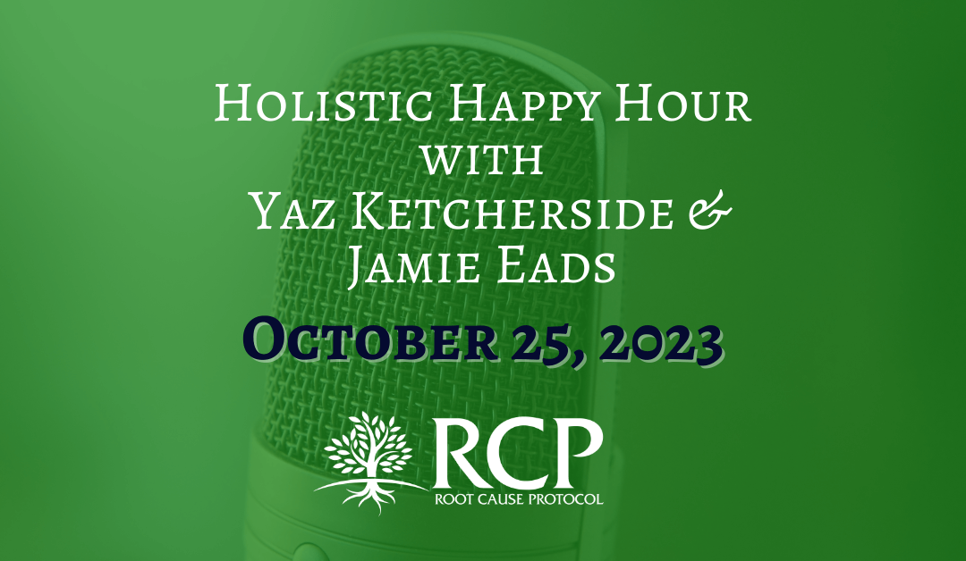 Holistic Happy Hour with Yaz Ketcherside & Jamie Eads | Morley Robbins on the Relationship Between Copper, Iron and Magnesium (Ep 7) | October 25, 2023