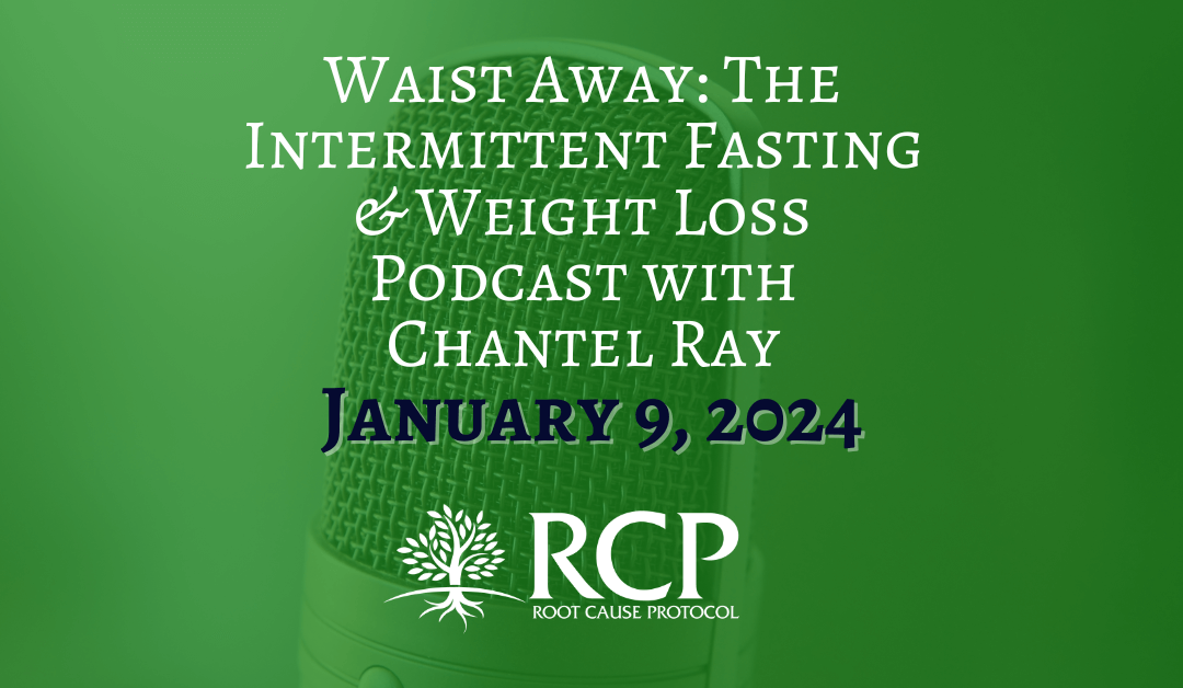 Waist Away: The Intermittent Fasting & Weight Loss Podcast with Chantel Ray | How to find the root cause of your health issues, and more – with Morley Robbins! (Ep. 495) | January 4, 2024