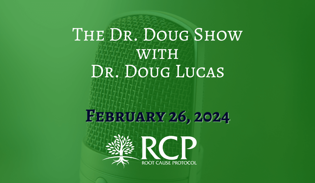 The Dr. Doug Show with Dr. Doug Lucas | Low Energy? Feel Like Sh**? Consider Getting to the “Root Cause” with Morley Robbins | February 26, 2024
