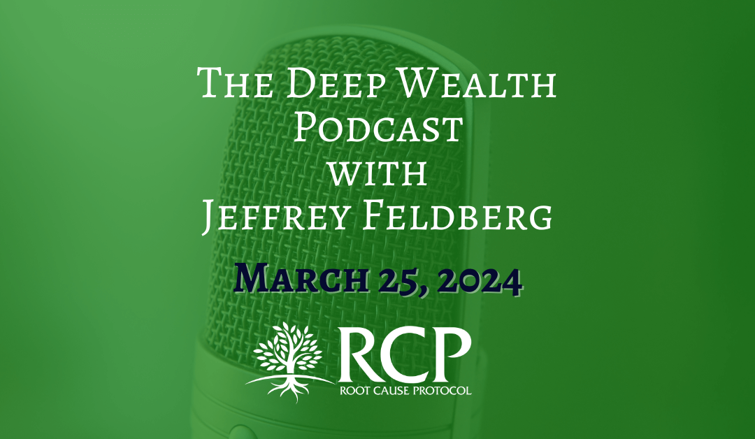 The Deep Wealth Podcast with Jeffrey Feldberg | Ep.319 Former Hospital Executive Now Health Innovator Morley Robbins Reveals How To Transform Your Health | March 25, 2024