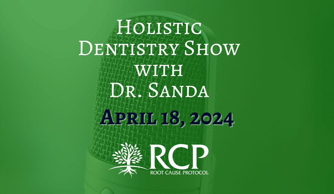 Holistic Dentistry Show with Dr. Sanda | The Other Side of Vitamin D Supplementation with Morley Robbins | April 18, 2024