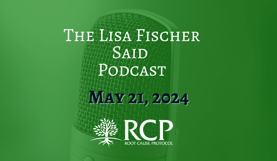 The Lisa Fischer Said Podcast | Wanna cure your fatigue? Morley Robbins can help | May 21, 2024