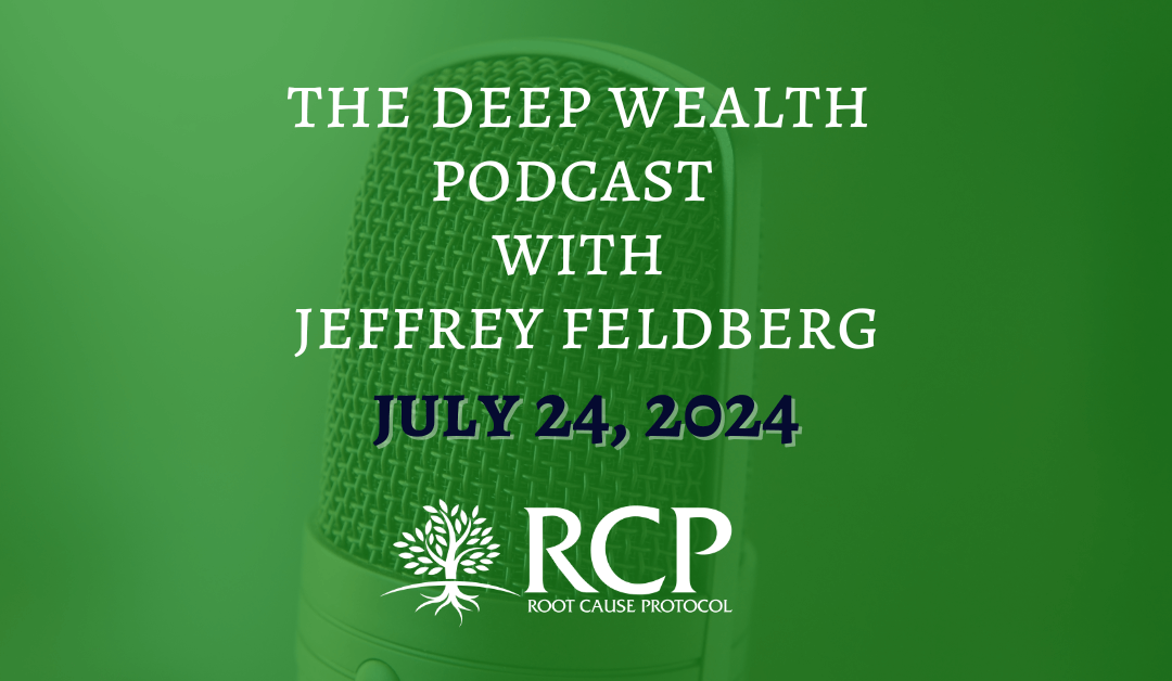 The Deep Wealth Podcast with Jeffrey Feldberg | Ep. 354 Deep Wealth Mastery: Optimizing Your Health To Welcome Wealth For You and Your Business | July 24, 2024